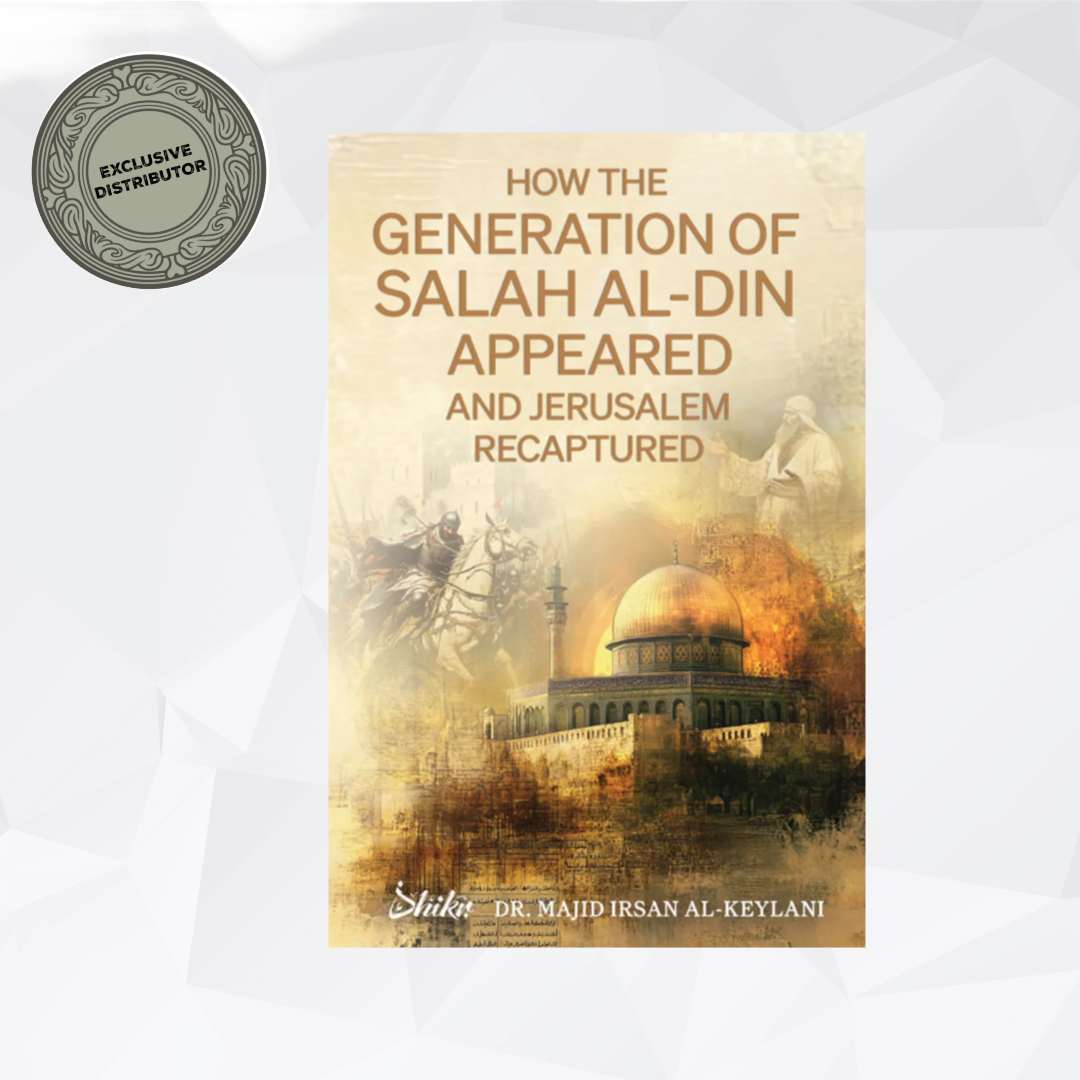 How the Generation of Salah alDin Appeared and Jerusalem Recaptured