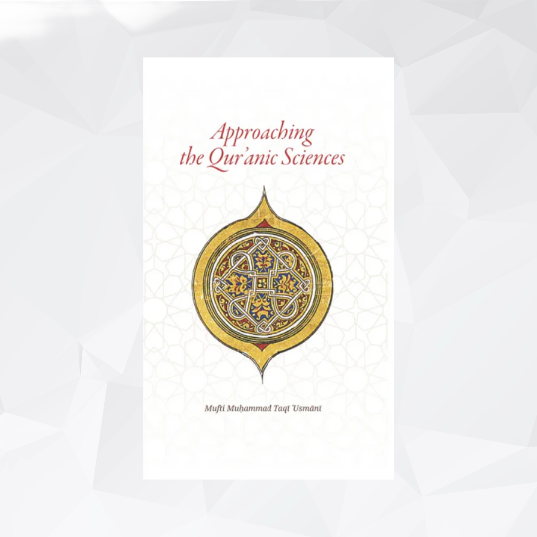 Approaching the Quranic Sciences by Mufti Taqi Usmani